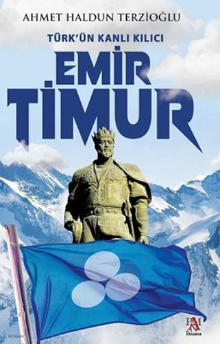 Türk'Ün Kanlı Kılıcı Emir Timur Türk'Ün Kanlı Kılıcı Emir Timur