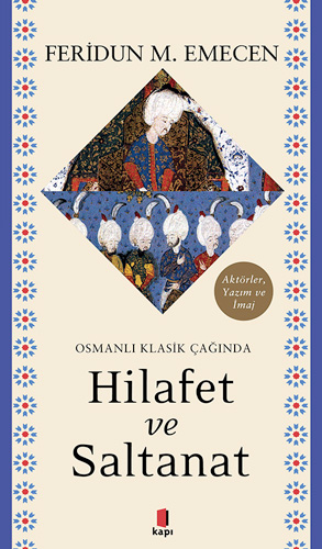 Osmanlı Klasik Çağında Hilafet ve  Saltanat