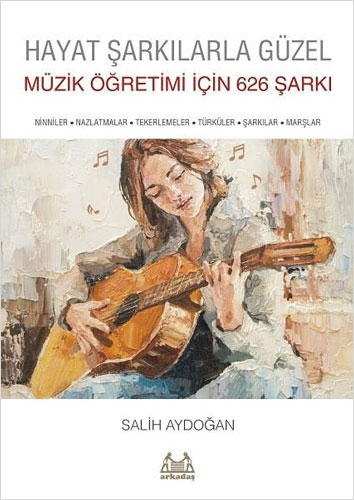 Hayat Şarkılarla Güzel - Müzik Öğretimi için 626 Şarkı