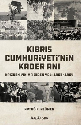 Kıbrıs Cumhuriyeti'nin Kader Anı - Krizden Yıkıma Giden Yol: 1963 - 1964