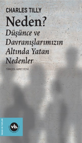 Neden? Düşünce ve Davranışlarımızın Altında Yatan Nedenler