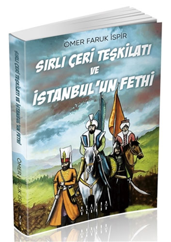 Sırlı Çeri Teşkilatı ve İstanbul’un Fethi