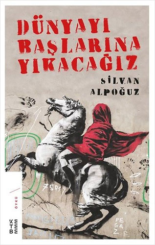 Dünyayı Başlarına Yıkacağız Dünyayı Başlarına Yıkacağız