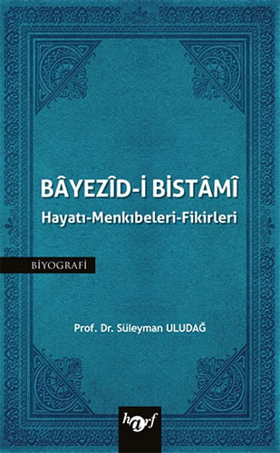 Bayezid-i Bistami: Hayatı - Menkıbeleri - Fikirleri