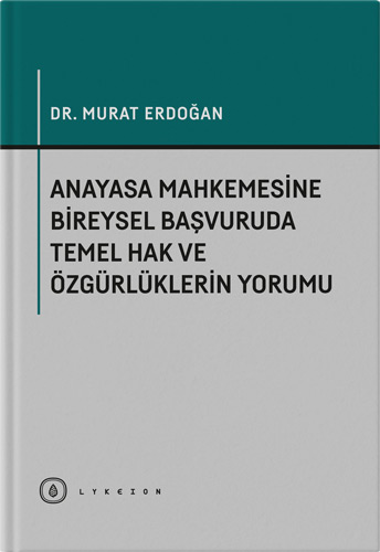 Anayasa Mahkemesine Bireysel Başvuruda Temel Hak ve Özgürlüklerin Yorumu