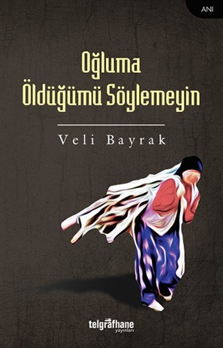 Oğluma Öldüğümü Söylemeyin Oğluma Öldüğümü Söylemeyin