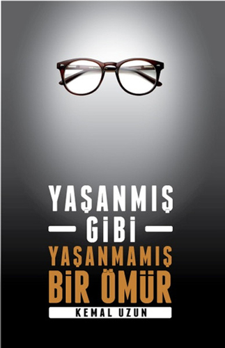 Yaşanmış Gibi Yaşanmamış Bir Ömür Yaşanmış Gibi Yaşanmamış Bir Ömür