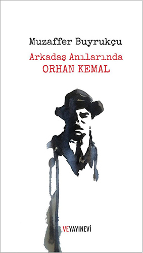 Arkadaş Anılarında Orhan Kemal Arkadaş Anılarında Orhan Kemal