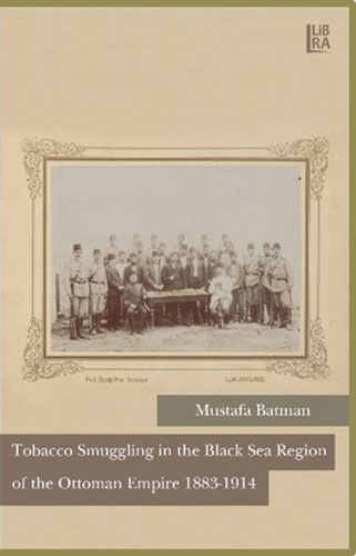 Tobacco Smuggling İn The Black Sea Region Of The Ottoman Empire 1883-1914 Tobacco Smuggling İn The Black Sea Region Of The Ottoman Empire 1883-1914