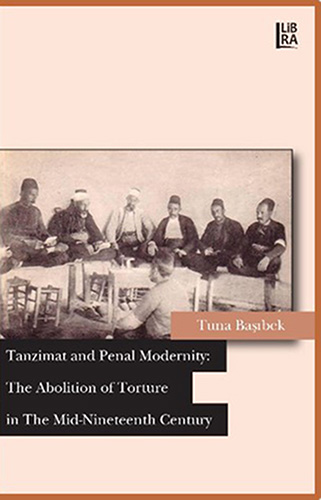 Tanzimat And Penal Modernity: The Abolition Of Torture İn The Mid-Nineteenth Century Tanzimat And Penal Modernity: The Abolition Of Torture İn The Mid-Nineteenth Century