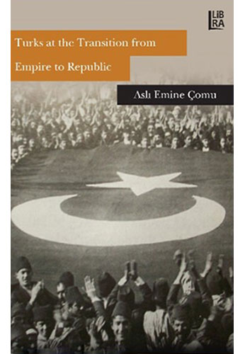 Turks At The Transition From Empire To Republic Turks At The Transition From Empire To Republic
