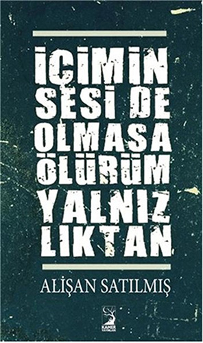 İçimin Sesi De Olmasa Ölürüm Yalnızlıktan