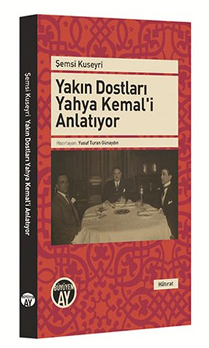 Yakın Dostları Yahya Kemal'İ Anlatıyor Yakın Dostları Yahya Kemal'İ Anlatıyor