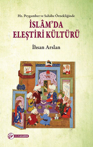 Hz. Peygamber ve Sahâbe Örnekliğinde İslâm'da Eleştiri Kültürü