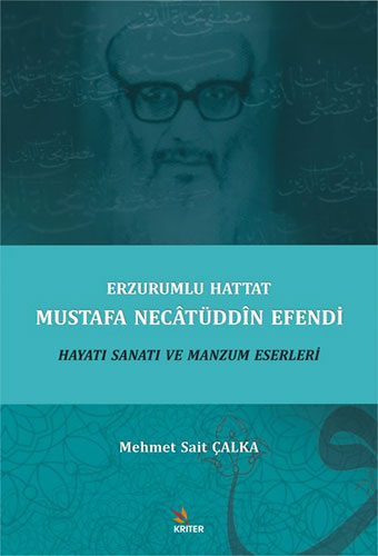 Erzurumlu Hattat Mustafa Necâtüddîn Efendi Hayatı Sanatı Ve Manzum Eserleri