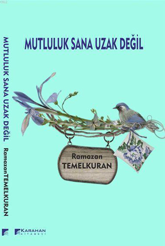 Mutluluk Sana Uzak Değil Mutluluk Sana Uzak Değil