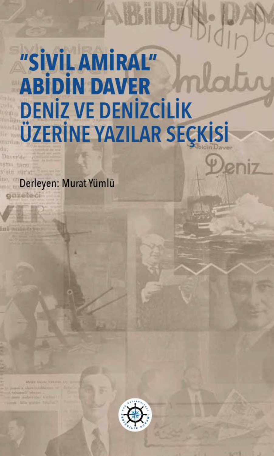 ''Sivil Amiral'' Abidin Daver Deniz ve Denizcilik Üzerine Yazılar Seçkisi