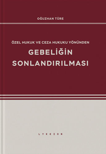 Özel Hukuk ve Ceza Hukuku Yönünden Gebeliğin Sonlandırılması
