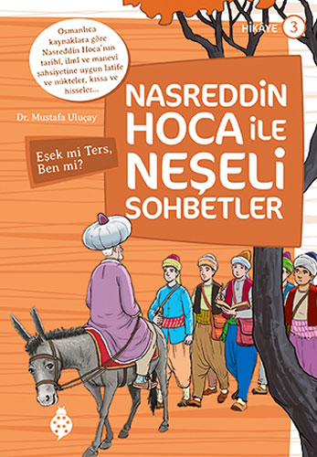Nasreddin Hoca ile Neşeli Sohbetler 3: Eşek mi Ters, Ben mi?