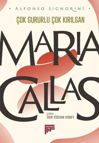 Maria Callas - Çok Gururlu Çok Kırılgan Maria Callas - Çok Gururlu Çok Kırılgan