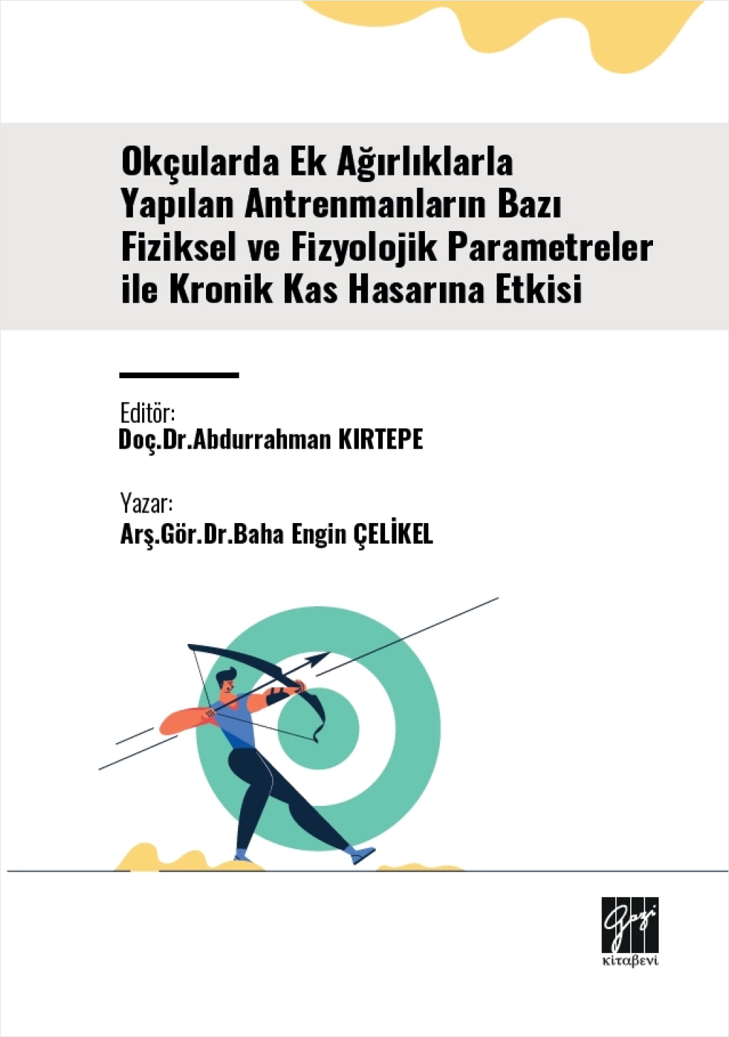 Okçularda Ek Ağırlıklarla Yapılan Antrenmanların Bazı Fiziksel Ve Fizyolojik Parametreler İle Kronik Kas Hasarına Etkisi