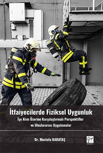 İtfaiyecilerde Fiziksel Uygunluk İşe Alım Üzerine Karşılaştırmalı Perspektifler ve Uluslararası Uygulamalar