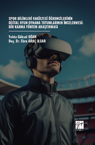 Spor Bilimleri Fakültesi Öğrencilerinin Dijital Oyun Oynama Tutumlarının İncelenmesi - Bir Karma Yöntem Araştırması