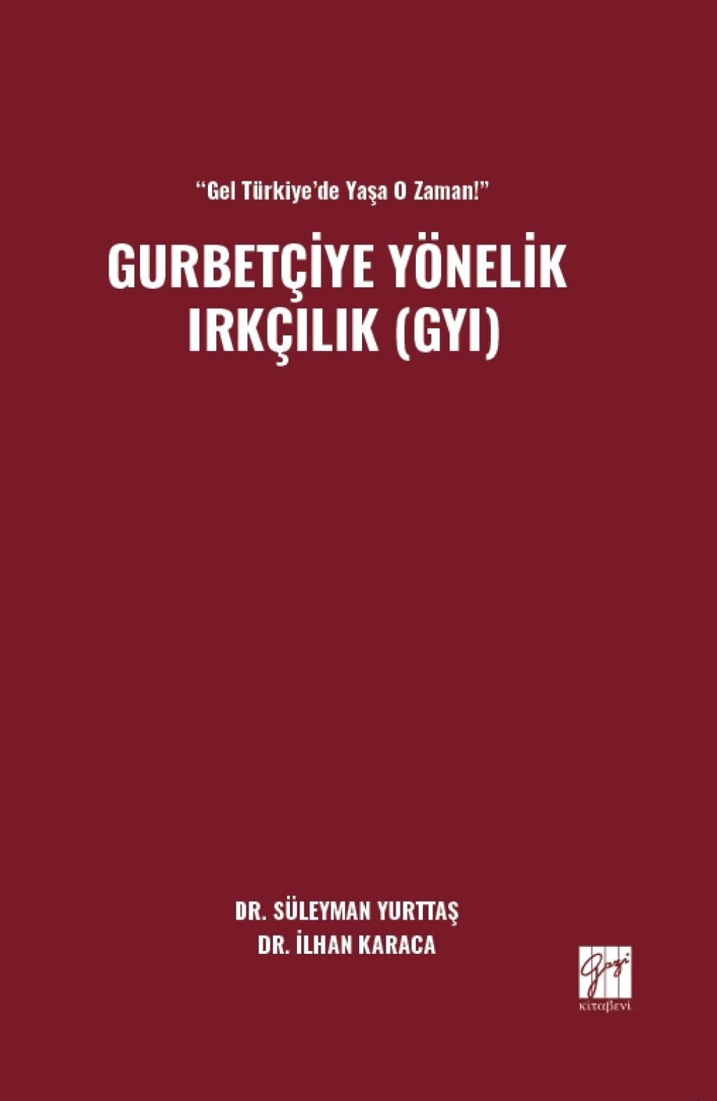 Gel Türkiye’de Yaşa O Zaman! - Gurbetçiye Yönelik Irkçılık (GYI)