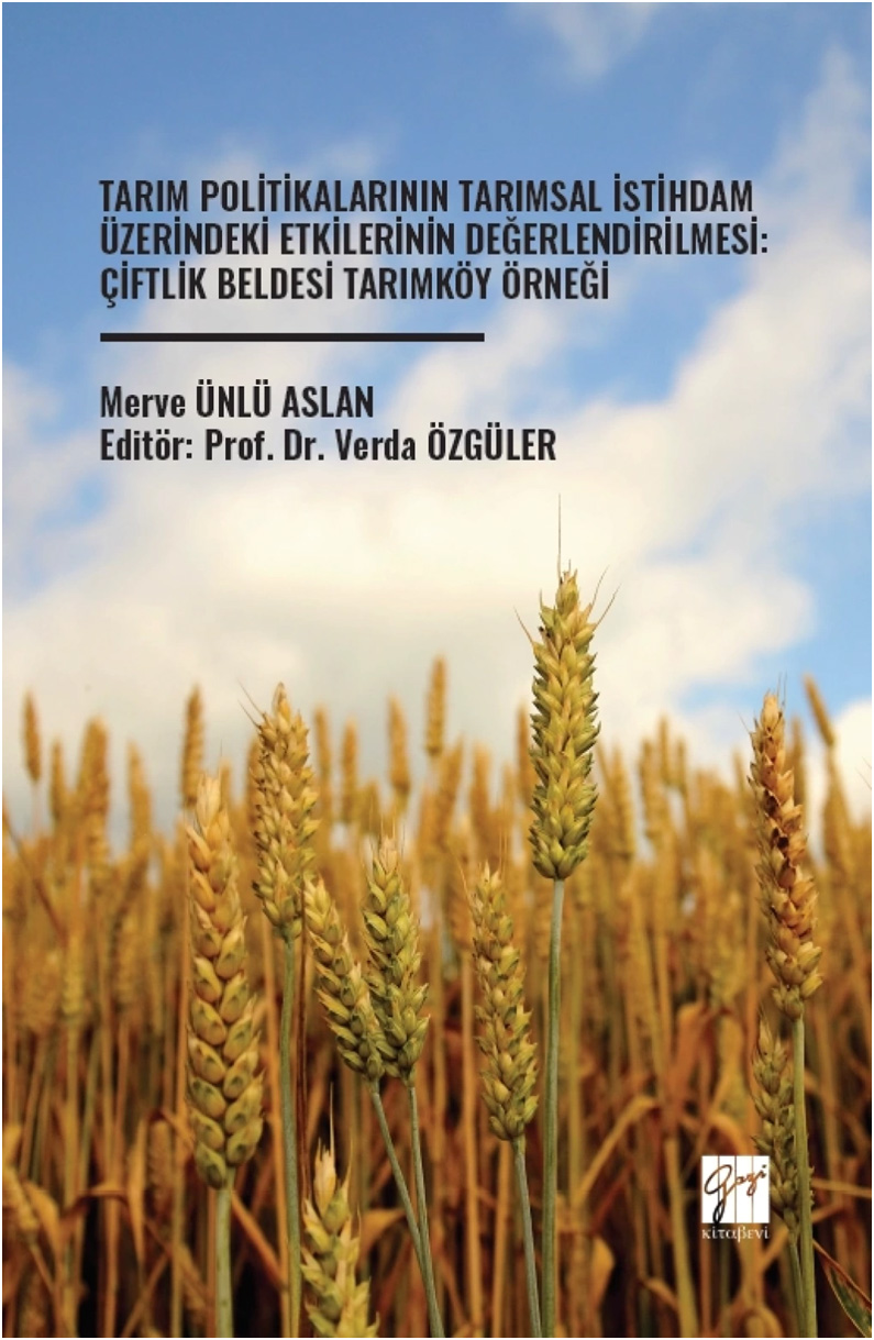 Tarım Politikalarının Tarımsal İstihdam Üzerindeki Etkilerinin Değerlendirilmesi - Çiftlik Beldesi Tarımköy Örneği