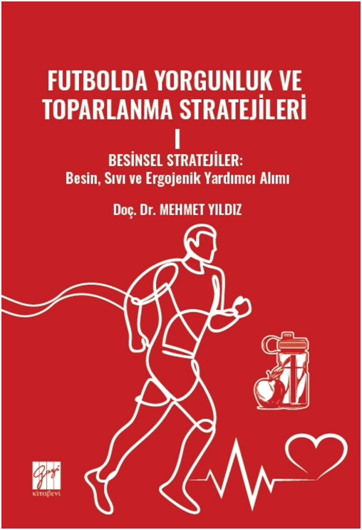 Futbolda Yorgunluk Ve Toparlanma Stratejileri 1 - Besinsel Stratejiler: Besin, Sıvı Ve Ergojenik Yardımcı Alımı