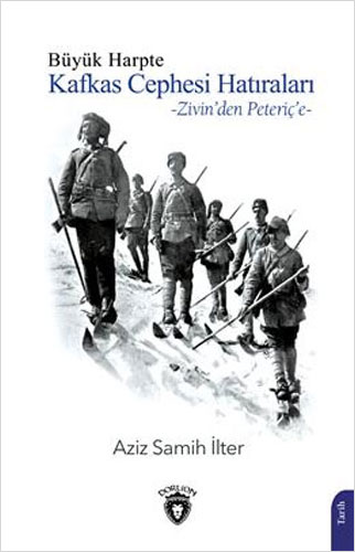 Büyük Harpte Kafkas Cephesi Hatıraları -  Zivin'den Peteriç'e