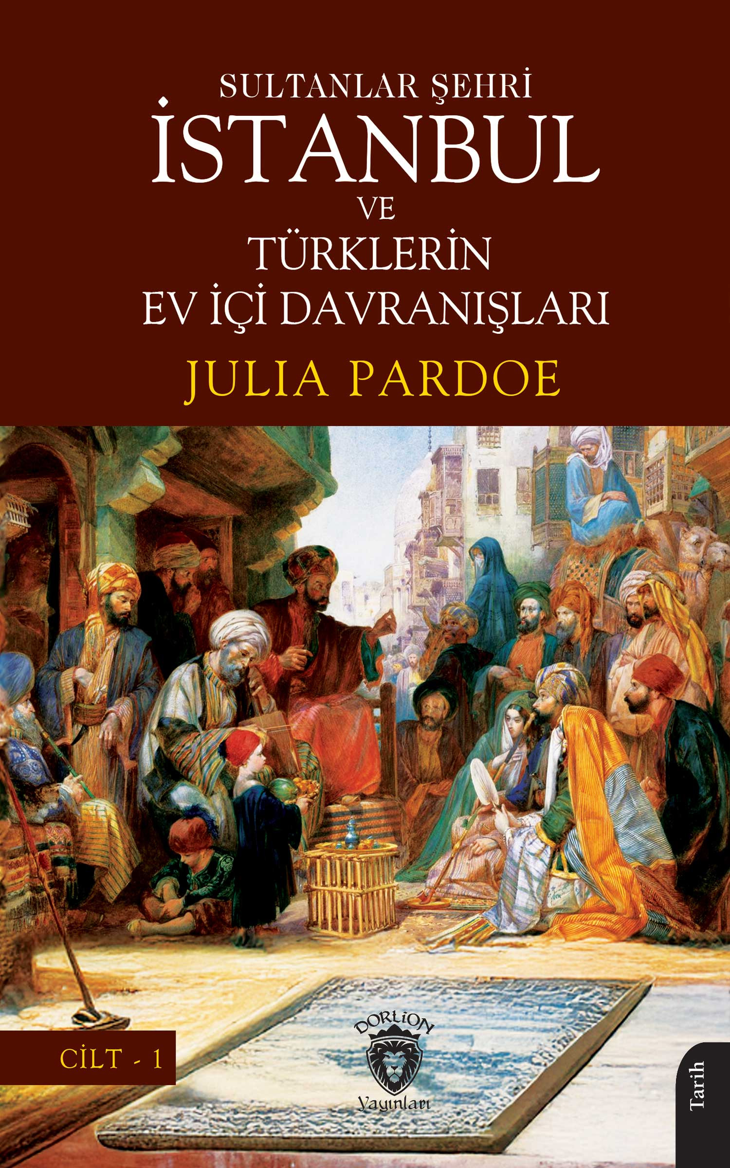 Sultanlar Şehri İstanbul ve Türklerin Ev İçi Davranışları Cilt-1