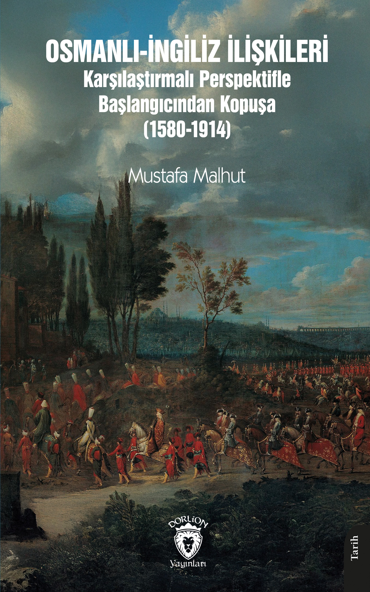 Osmanlı-İngiliz İlişkileri Karşılaştırmalı Perspektifle Başlangıcından Kopuşa (1580-1914)