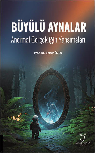Büyülü Aynalar - Anormal Gerçekliğin Yansımaları