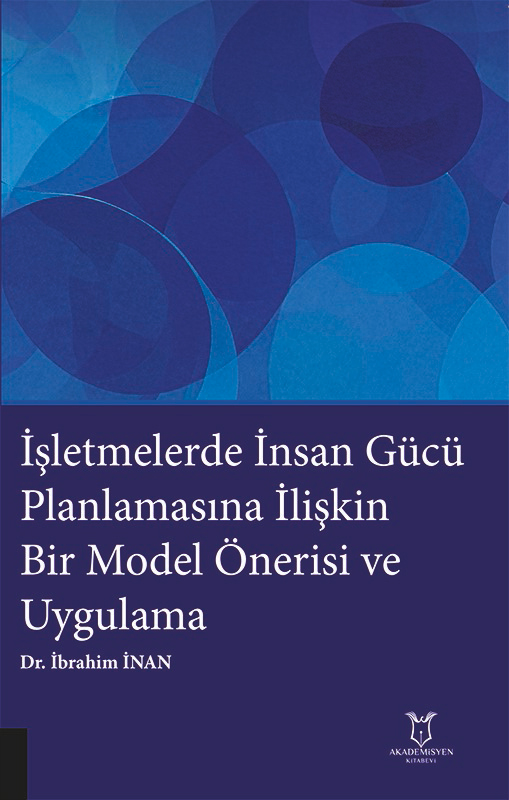 İşletmelerde İnsan Gücü Planlamasına İlişkin Bir Model Önerisi ve Uygulama