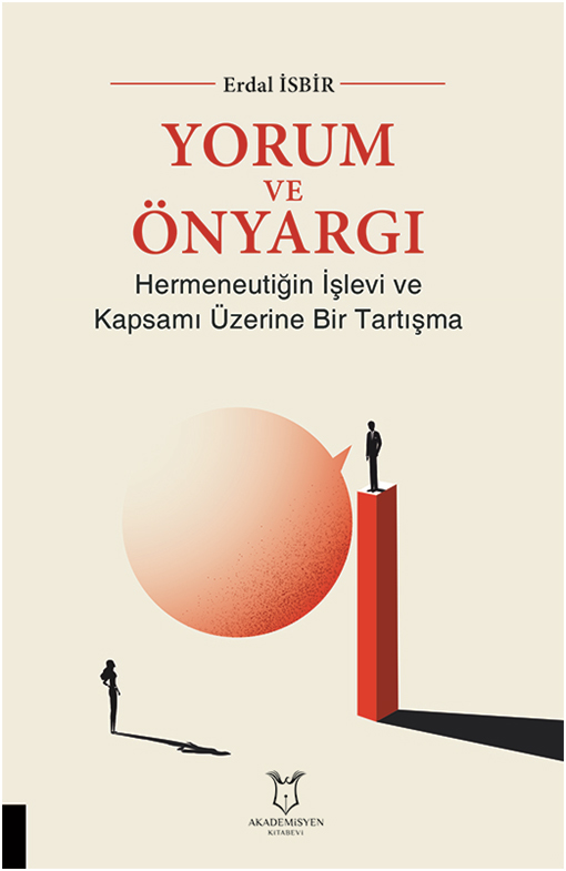 Yorum ve Önyargı - Hermeneutiğin İşlevi ve Kapsamı Üzerine Bir Tartışma
