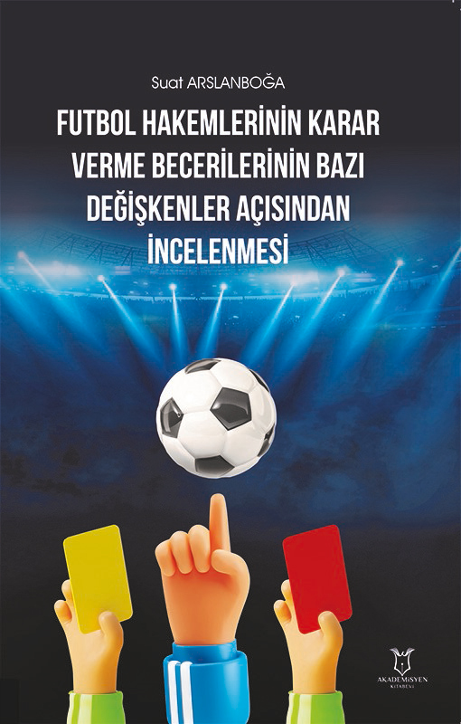 Futbol Hakemlerinin Karar Verme Becerilerinin Bazı Değişkenler Açısından İncelenmesi