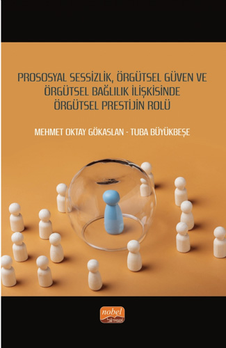 Prososyal Sessizlik Örgütsel Güven ve Örgütsel Bağlılık İlişkisinde Örgütsel Prestijin Rolü