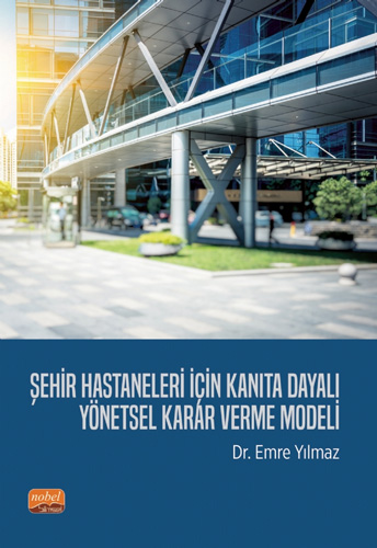 Şehir Hastaneleri İçin Kanıta Dayalı Yönetsel Karar Verme Modeli