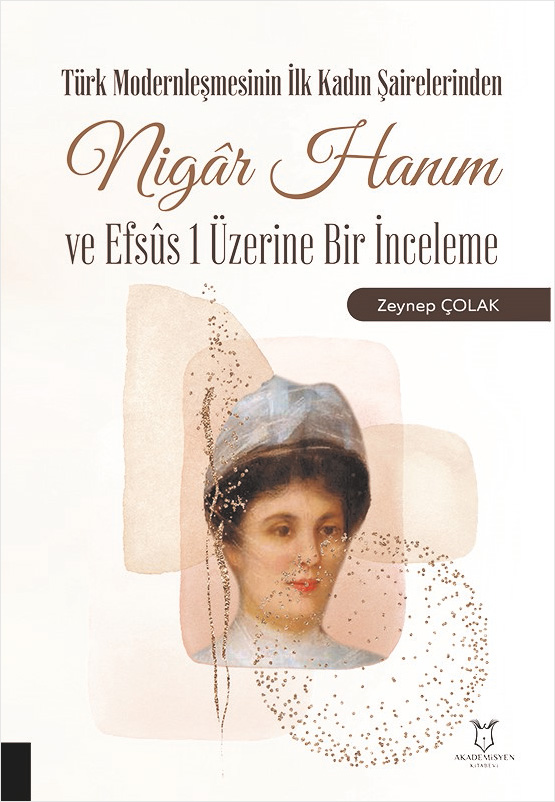 Türk Modernleşmesinin İlk Kadın Şairelerinden Nigâr Hanım ve Efsûs 1 Üzerine Bir İnceleme