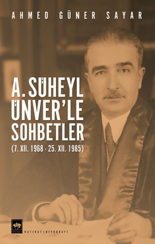 A. Süheyl Ünver'Le Sohbetler A. Süheyl Ünver'Le Sohbetler