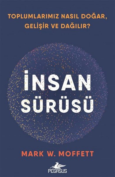 İnsan Sürüsü: Toplumlarımız Nasıl Doğar Gelişir ve Dağılır ?