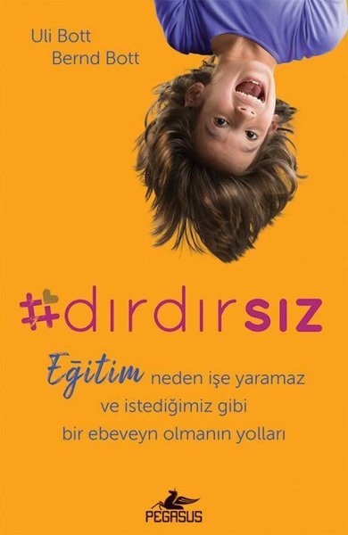 Dırdırsız - Eğitim Neden İşe Yaramaz ve İstediğimiz Gibi Bir Ebeveyn Olmanın Yolları
