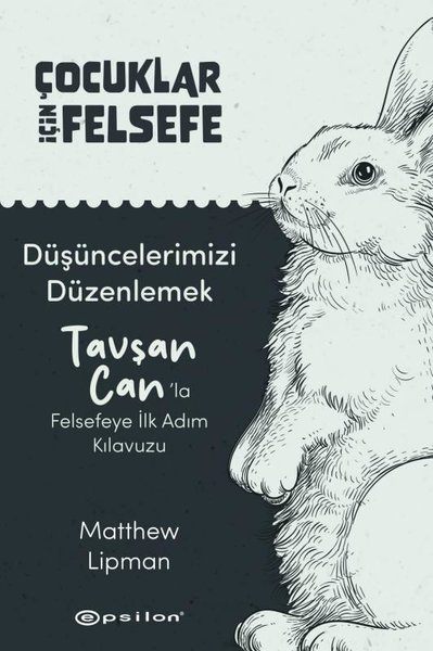  Çocuklar İçin Felsefe Düşüncelerimizi Düzenlemek - Tavşan Can’la Felsefeye İlk Adım Kılavuzu