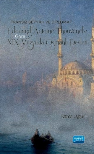 Fransız Seyyah ve Diplomat Edouard Antoine Thouvenel’e Göre 19. Yüzyılda Osmanlı Devleti