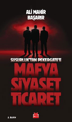 Mafya-Siyaset-Ticaret - Susurluk’tan Pekergate’e