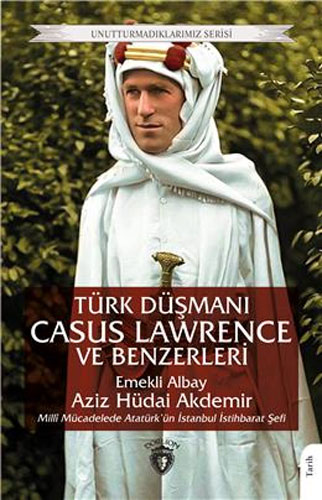 Türk Düşmanı Casus Lawrence ve Benzerleri