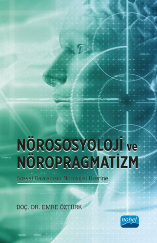 Nörososyolji ve Nöropragmatizm - Sosyal Davranışın Nörolojisi Üzerine