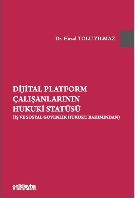 Dijital Platform Çalışanlarının Hukuki Statüsü (İş ve Sosyal Güvenlik Hukuku Bakımından) (Ciltli)