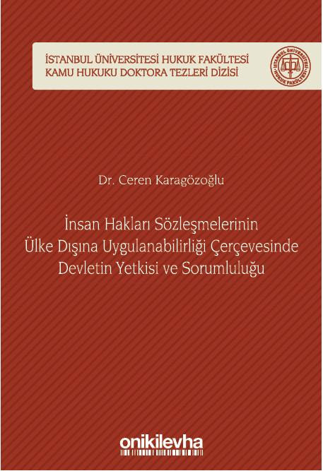 İnsan Hakları Sözleşmelerinin Ülke Dışına Uygulanabilirliği Çerçevesinde Devletin Yetkisi ve Sorumluluğu (Ciltli)